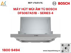 Máy hút mùi âm tủ Bosch DFS067A51B - Series 4 - Nhập khẩu Đức 